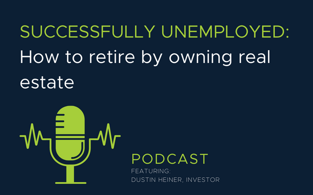 How to be Successfully Unemployed with Real Estate - Dustin Heiner