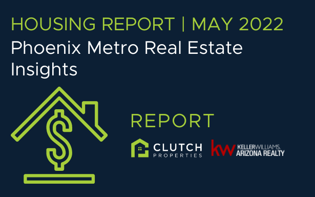 Housing Report: May 2022 Phoenix Metro Real Estate Insights